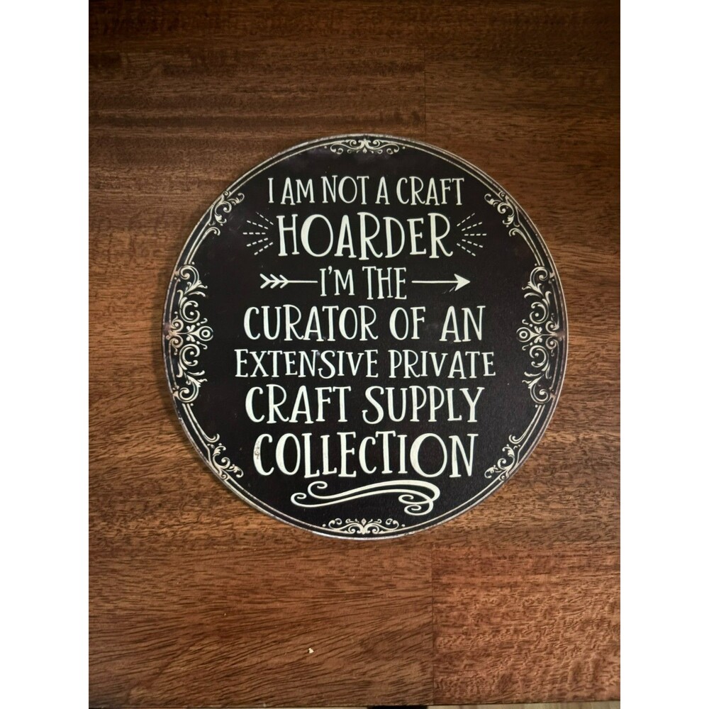 I Am Not A Craft Hoarder Round Vintage Style Metal Tin Sign - 8 Inch